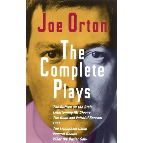 The Complete Plays: The Ruffian on the Stair; Entertaining Mr. Sloane; The Good and Faithful Servant; Loot; The Erpingham Camp; Funeral Games; What th