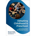 Debating Childhood and Preschool: A Field Guide to Raising Children, Navigating Pre-K, and Lifting Early Education