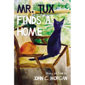 Mr. Tux Finds a Home: Story as Told to John C. Morgan