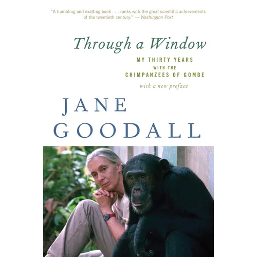 Through a Window: My Thirty Years with the Chimpanzees of Gombe