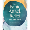 The Panic Attack Relief Workbook: A 7-Week Plan for Overcoming Fear, Managing Panic, and Finding Calm