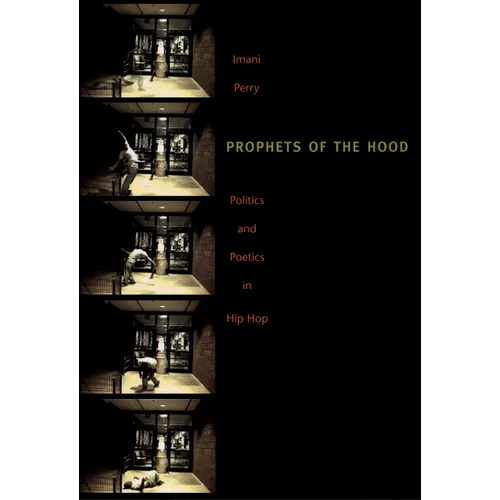 Prophets of the Hood: Politics and Poetics in Hip Hop