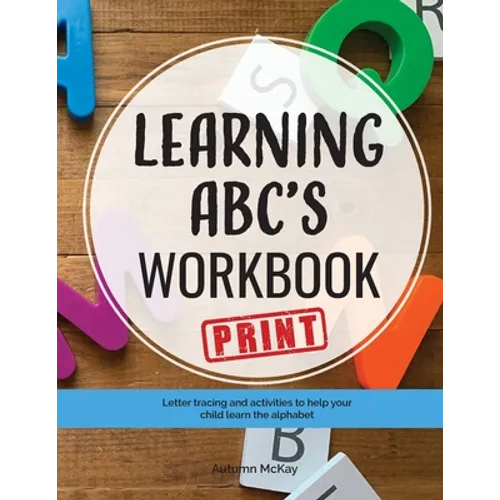 Learning ABC's Workbook - Print: Tracing and activities to help your child learn print uppercase and lowercase letters