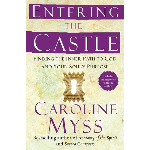 Entering the Castle: Finding the Inner Path to God and Your Soul's Purpose