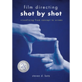 Film Directing: Shot by Shot - 25th Anniversary Edition: Visualizing from Concept to Screen