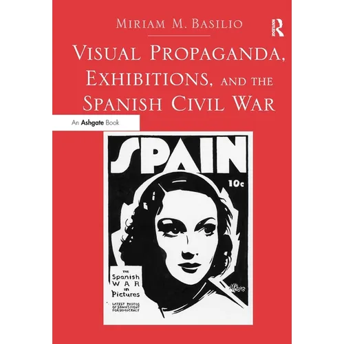 Visual Propaganda, Exhibitions, and the Spanish Civil War