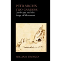 Petrarch's Two Gardens: Landscape and the Image of Movement
