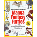 A Guide to Drawing Manga Fantasy Furries: And Other Anthropomorphic Creatures (Over 700 Illustrations)