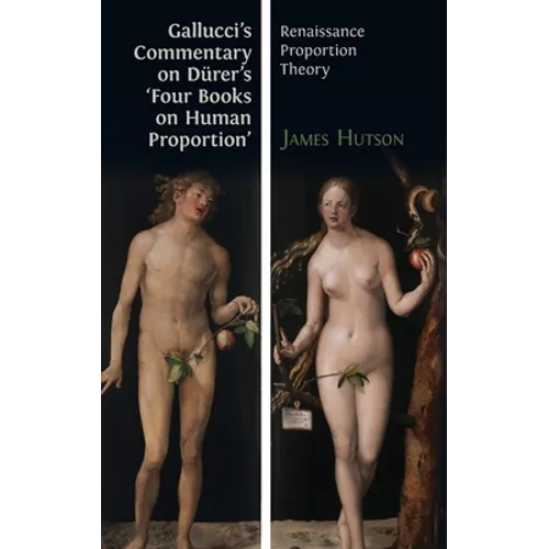 Gallucci's Commentary on Dürer's 'Four Books on Human Proportion': Renaissance Proportion Theory