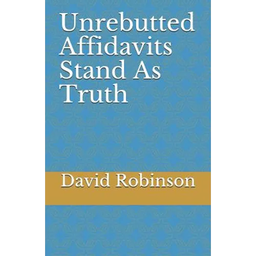 Unrebutted Affidavits Stand as Truth