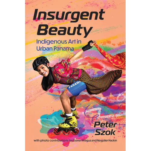 Insurgent Beauty: Indigenous Art in Urban Panama