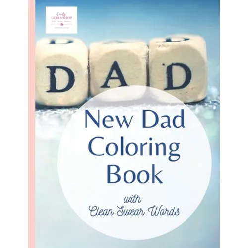 The New Dad Coloring Book with Clean Swear Words: An 8.5x11 inch Cheeky Adult Coloring Book for parents