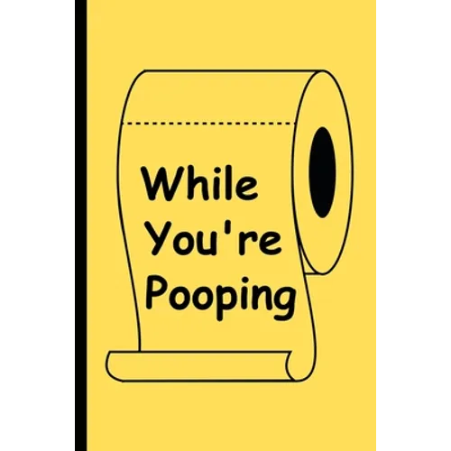 While You're Pooping: The Perfect Reading Material for Your Bathroom!