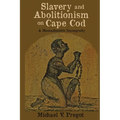 Slavery and Abolitionism on Cape Cod: A Massachusetts Incongruity