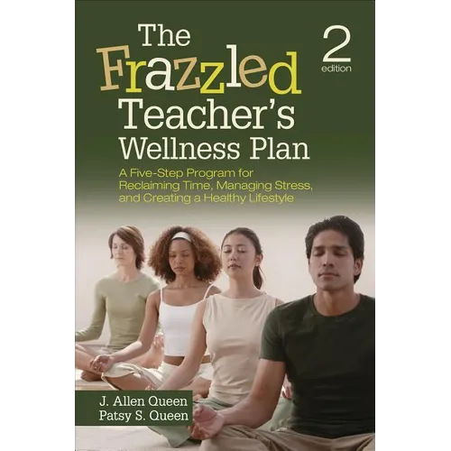 The Frazzled Teacher's Wellness Plan: A Five-Step Program for Reclaiming Time, Managing Stress, and Creating a Healthy Lifestyle
