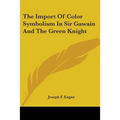 The Import Of Color Symbolism In Sir Gawain And The Green Knight
