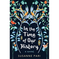 In the Time of Our History: A Novel of Riveting and Evocative Fiction