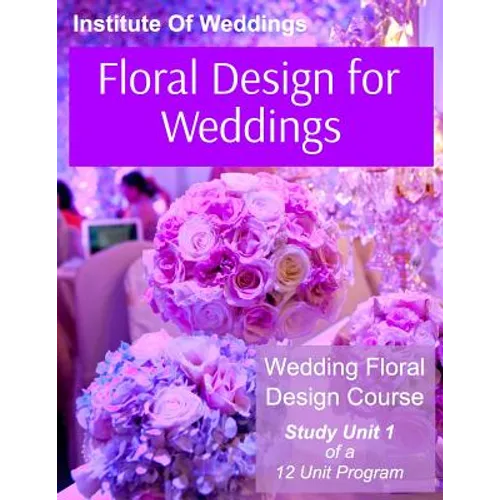 Floral Design for Weddings: Wedding Floral Design Course - Unit 1 of 12