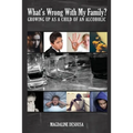 What's Wrong With My Family?: Growing Up in an Alcoholic Home