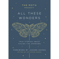 The Moth Presents: All These Wonders: True Stories about Facing the Unknown