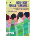 Independent Female Filmmakers: A Chronicle through Interviews, Profiles, and Manifestos