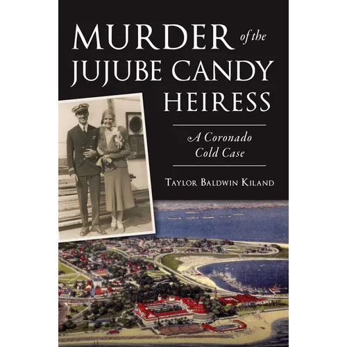 Murder of the Jujube Candy Heiress: A Coronado Cold Case