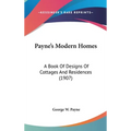 Payne's Modern Homes: A Book Of Designs Of Cottages And Residences (1907)