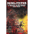 Debilitator: A Collection of Wretchedness by Deranged Horror Author James Oliver
