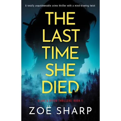 The Last Time She Died: A totally unputdownable crime thriller with a mind-blowing twist