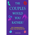 The Couples Would You Rather? Edition - Sexy conversations to know your partner better!