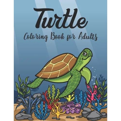 Turtle Coloring Book for Adults: Stress Relieving Adult Coloring Book for Men Women Advanced Coloring Book For Grown-ups