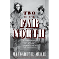 Two in the Far North, Revised Edition: A Conservation Champion's Story of Life, Love, and Adventure in the Wilderness