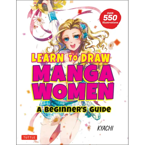 Learn to Draw Manga Women: A Beginner's Guide (with Over 550 Illustrations)