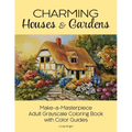 Charming Houses & Gardens: Make-a-Masterpiece Adult Grayscale Coloring Book with Color Guides