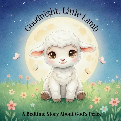 Goodnight, Little Lamb. A Bedtime Story About God's Peace