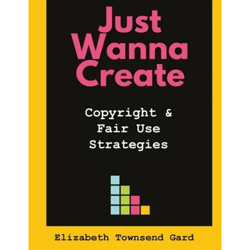 Just Wanna Create: Copyright and Fair Use Strategies