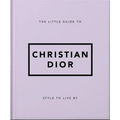 The Little Guide to Christian Dior: Style to Live by