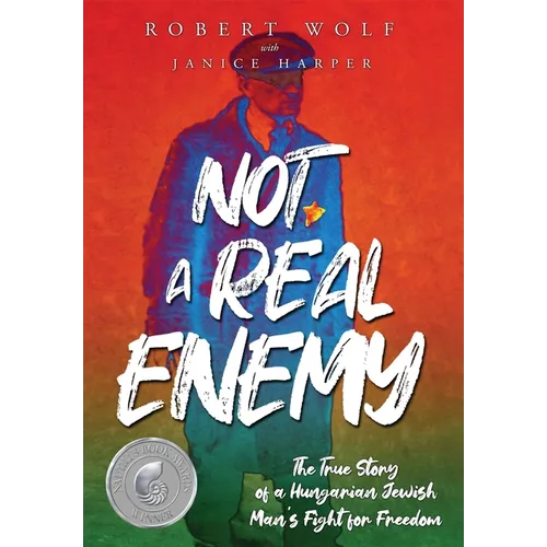 Not A Real Enemy: The True Story of a Hungarian Jewish Man's Fight for Freedom