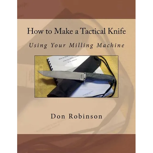 How to Make a Tactical Knife: Using Your Milling Machine