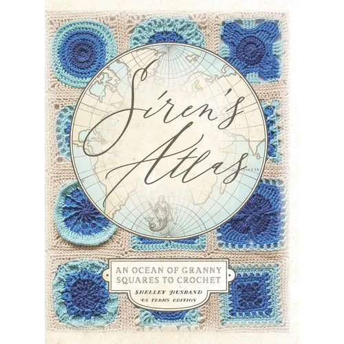 Siren's Atlas US Terms Edition: An Ocean of Granny Squares to Crochet
