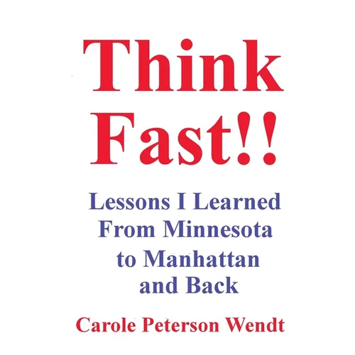 Think Fast!! Lessons I Learned From Minnesota to Manhattan and Back