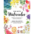 Fun with Watercolor: 45 Beginner-Friendly Projects to Create Frame-Worthy Art