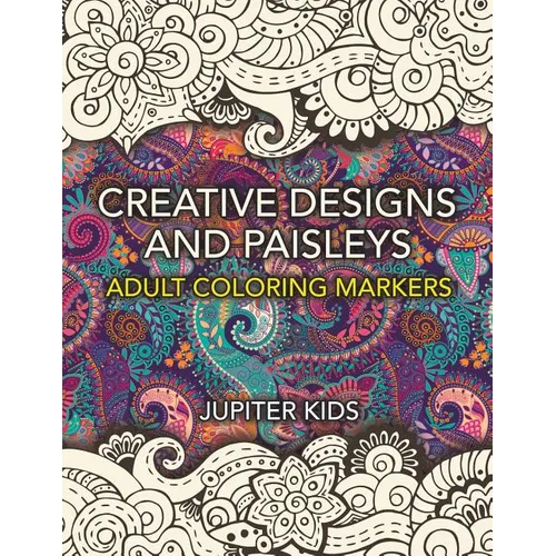Creative Designs and Paisleys: Adult Coloring Markers Book