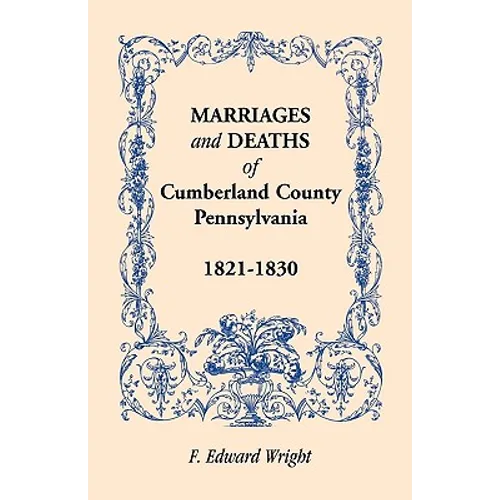Marriages and Deaths of Cumberland County, [Pennsylvania], 1821-1830