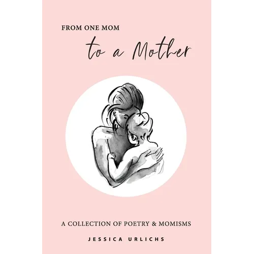 From One Mom to a Mother: Poetry & Momisms