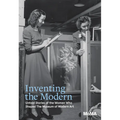 Inventing the Modern: Untold Stories of the Women Who Shaped the Museum of Modern Art