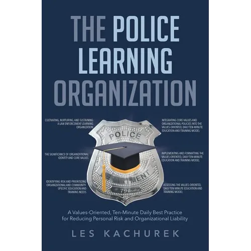 The Police Learning Organization: A Values-Oriented, Ten-Minute Daily Best Practice for Reducing Personal Risk and Organizational Liability