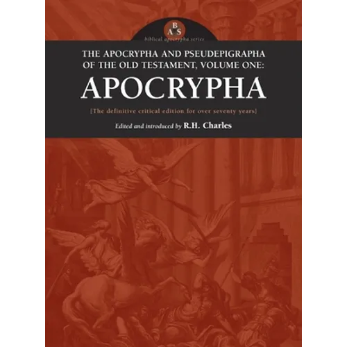 Apocrypha and Pseudepigrapha of the Old Testament, Volume One: Apocrypha
