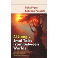 Ai Jiang's Smol Tales From Between Worlds