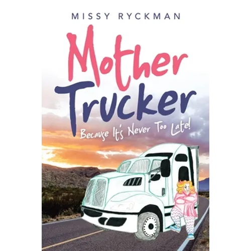 Mother Trucker: Because It's Never Too Late!